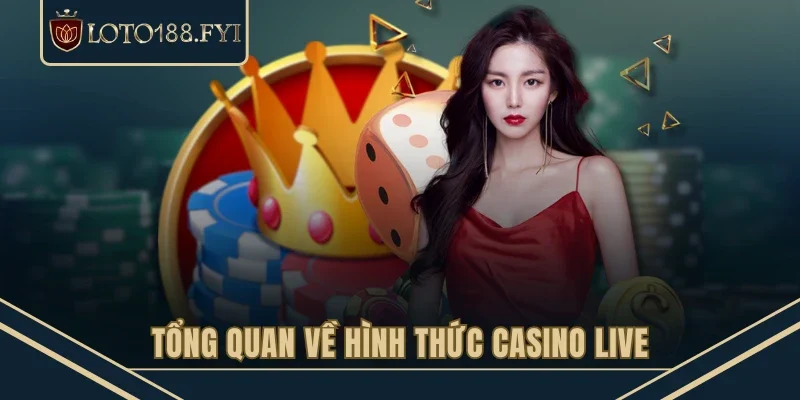 Tổng quan về hình thức casino live