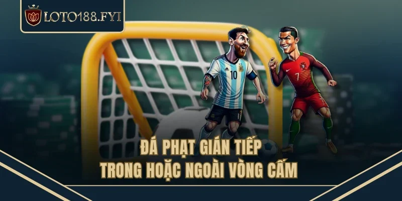 Đá phạt gián tiếp trong hoặc ngoài vòng cấm 