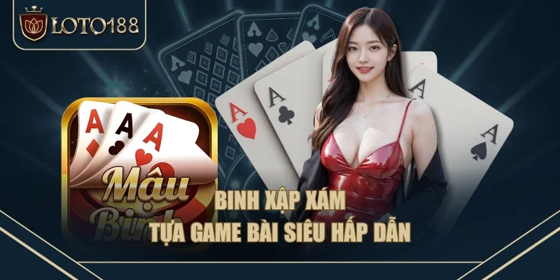 Binh xập xám - Tựa game bài siêu hấp dẫn Binh xập xám - Tựa game bài siêu hấp dẫn
