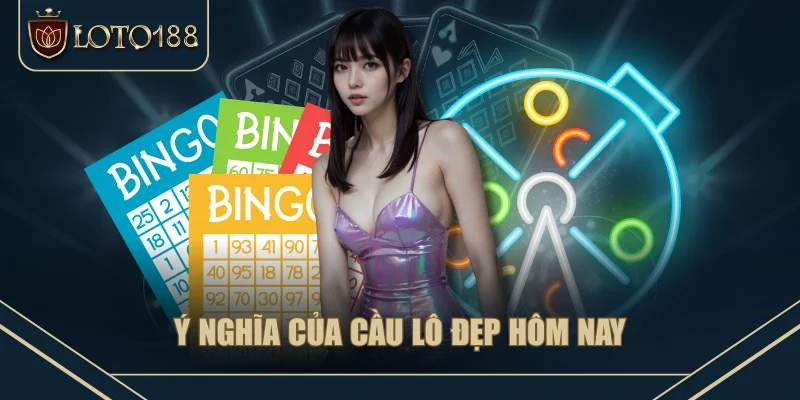 Ý nghĩa của cầu lô đẹp hôm nay Ý nghĩa của cầu lô đẹp hôm nay